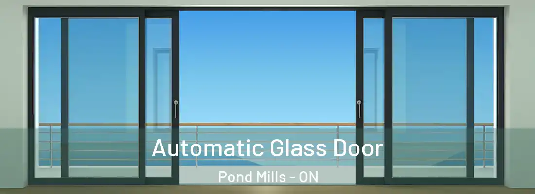  Automatic Glass Door Pond Mills - ON
