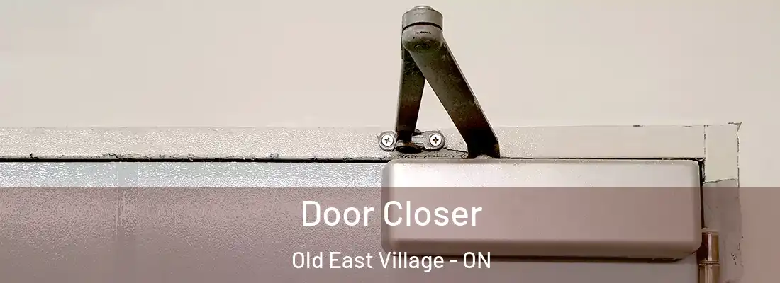  Door Closer Old East Village - ON