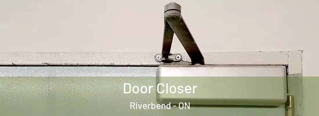  Door Closer Riverbend - ON