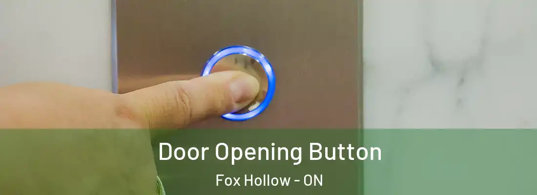  Door Opening Button Fox Hollow - ON