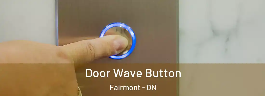  Door Wave Button Fairmont - ON