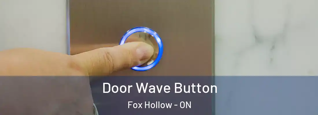  Door Wave Button Fox Hollow - ON