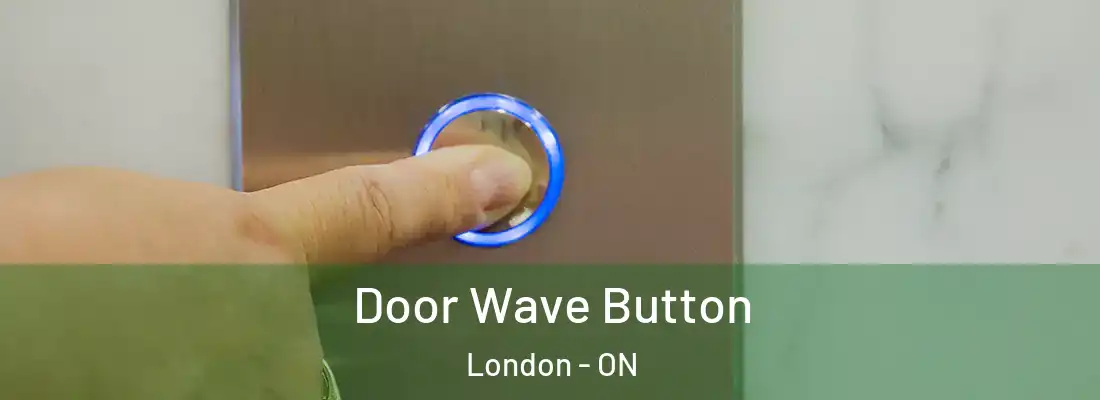  Door Wave Button London - ON