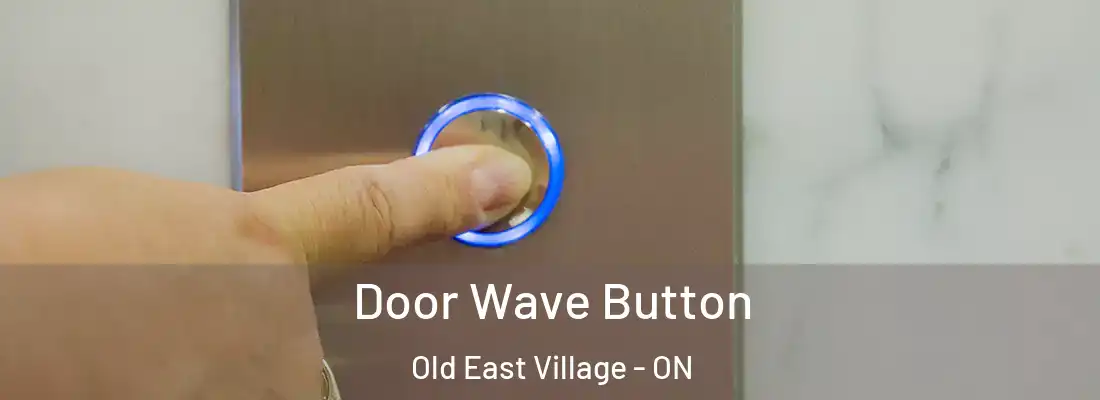  Door Wave Button Old East Village - ON
