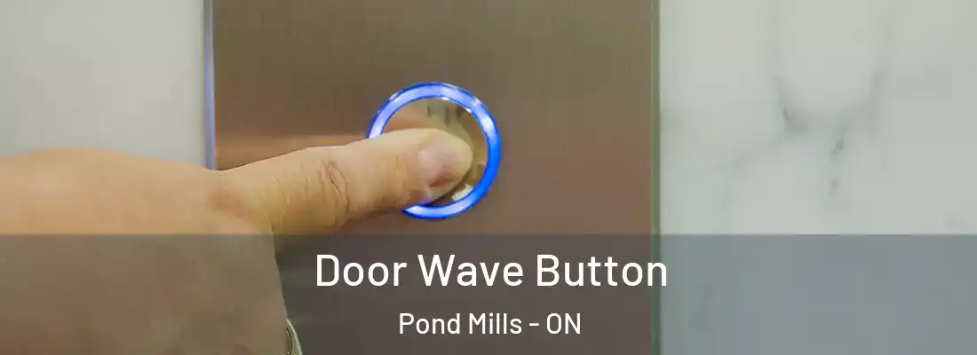  Door Wave Button Pond Mills - ON