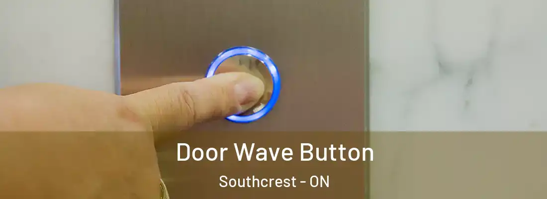  Door Wave Button Southcrest - ON