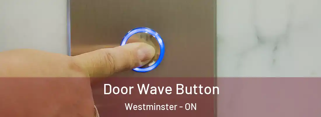  Door Wave Button Westminster - ON