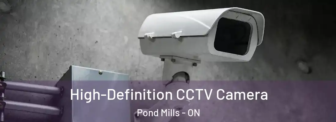  High-Definition CCTV Camera Pond Mills - ON