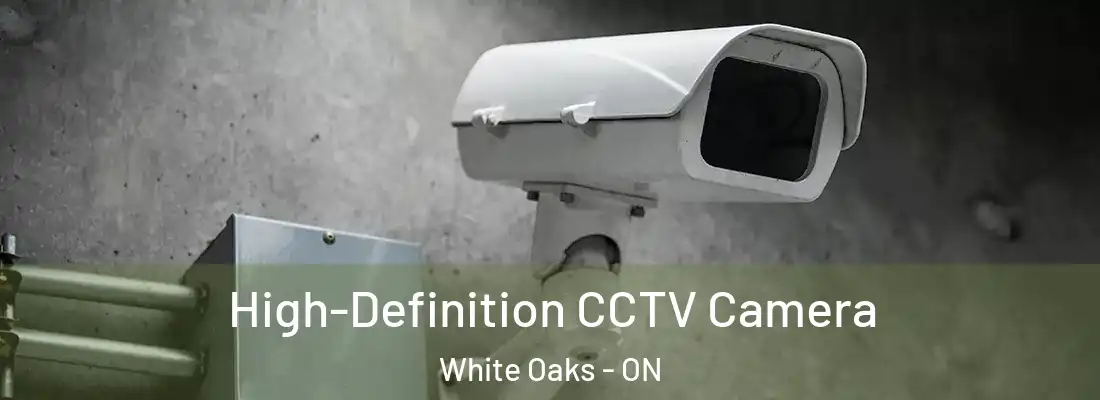  High-Definition CCTV Camera White Oaks - ON