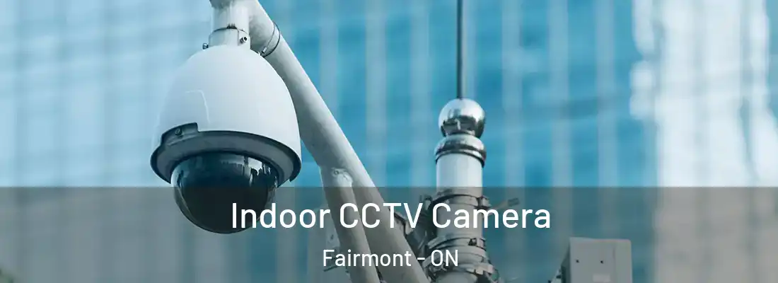  Indoor CCTV Camera Fairmont - ON