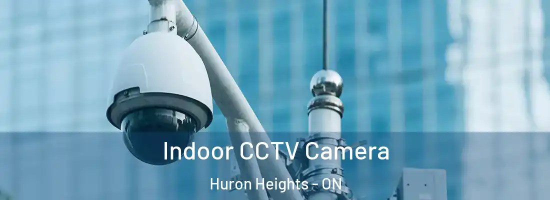  Indoor CCTV Camera Huron Heights - ON