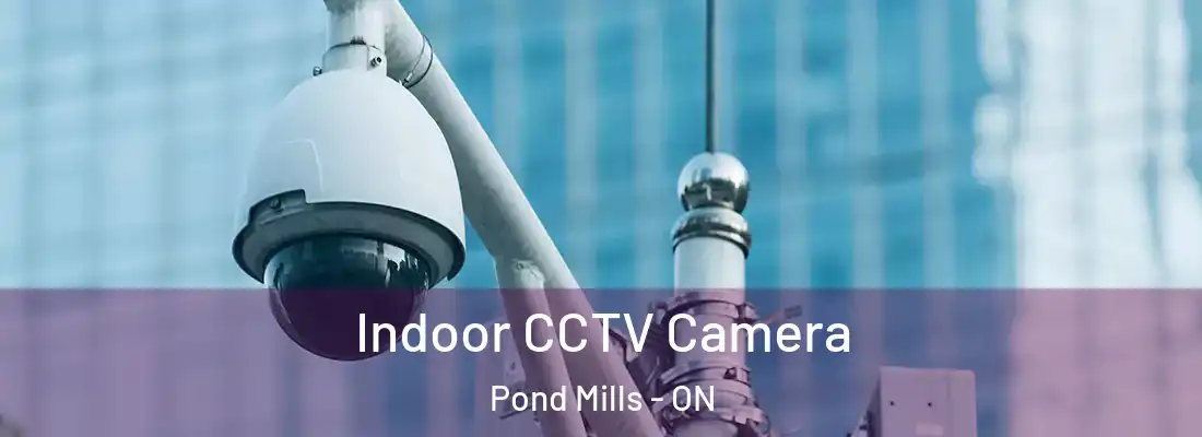  Indoor CCTV Camera Pond Mills - ON