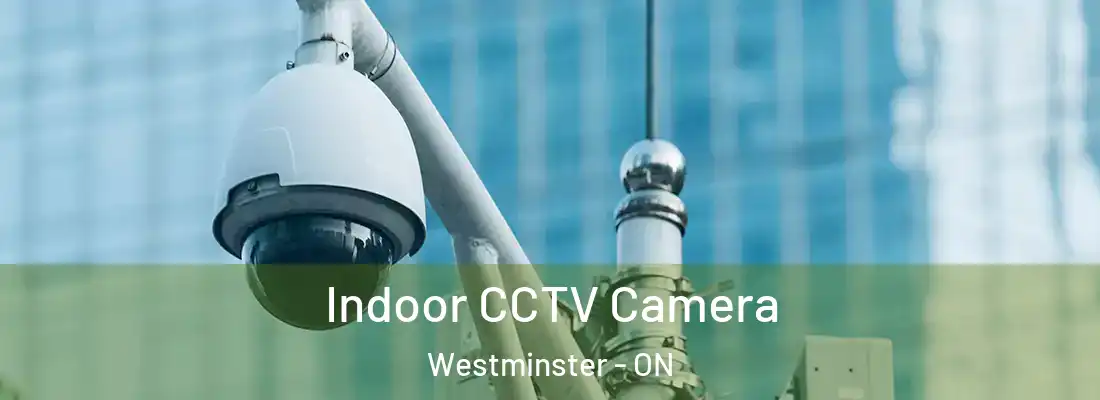  Indoor CCTV Camera Westminster - ON