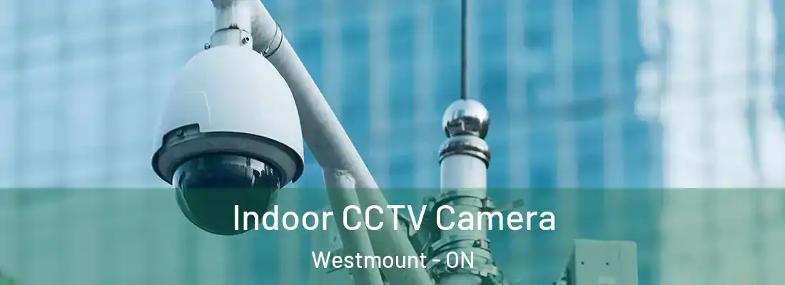 Indoor CCTV Camera Westmount - ON
