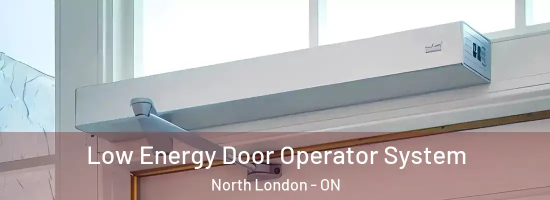  Low Energy Door Operator System North London - ON