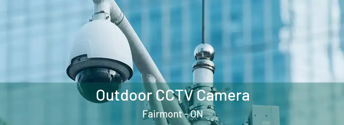  Outdoor CCTV Camera Fairmont - ON
