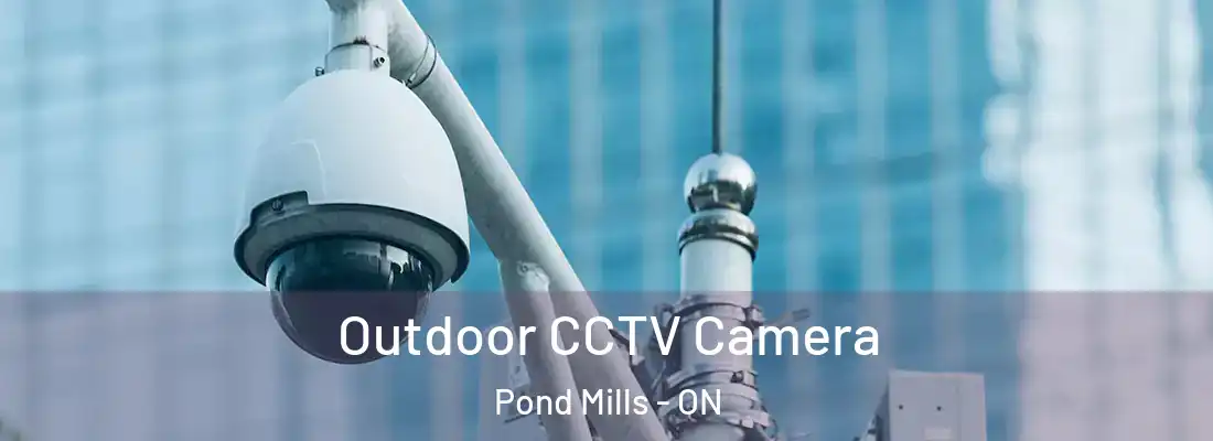  Outdoor CCTV Camera Pond Mills - ON