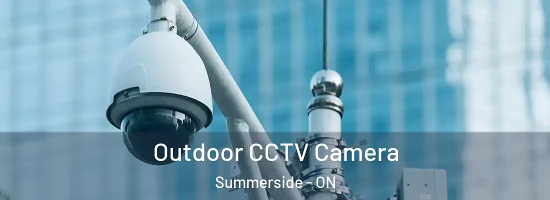  Outdoor CCTV Camera Summerside - ON