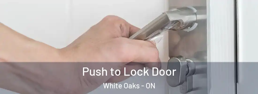  Push to Lock Door White Oaks - ON