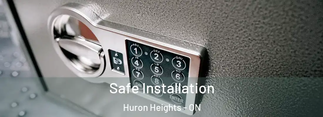  Safe Installation Huron Heights - ON