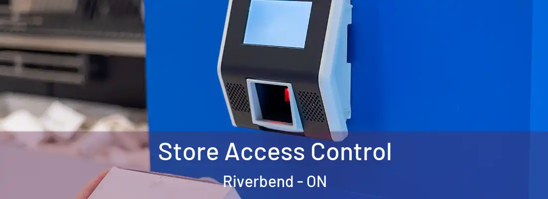  Store Access Control Riverbend - ON