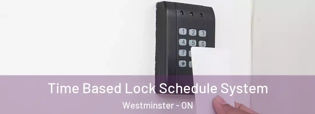 Time Based Lock Schedule System Westminster - ON