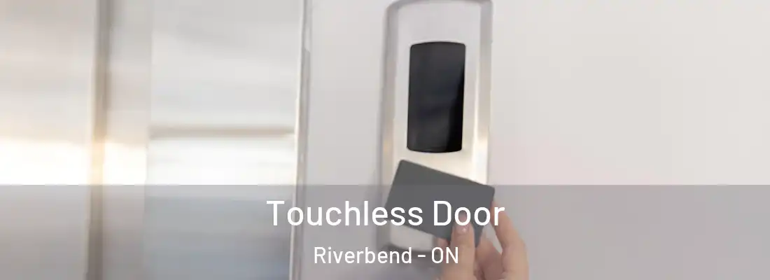  Touchless Door Riverbend - ON