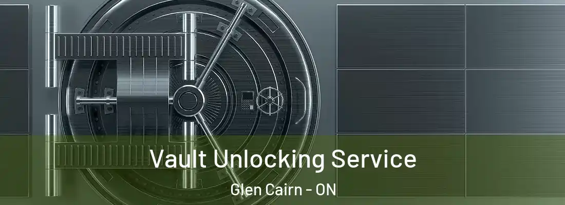  Vault Unlocking Service Glen Cairn - ON
