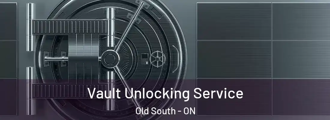  Vault Unlocking Service Old South - ON
