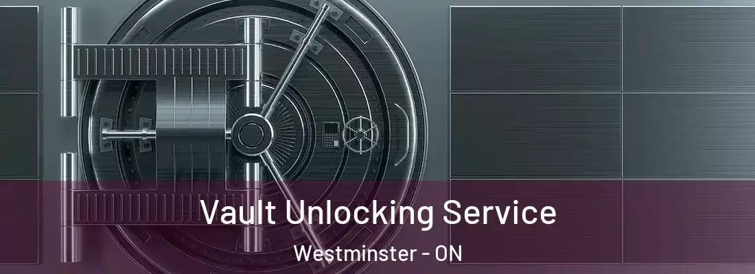  Vault Unlocking Service Westminster - ON