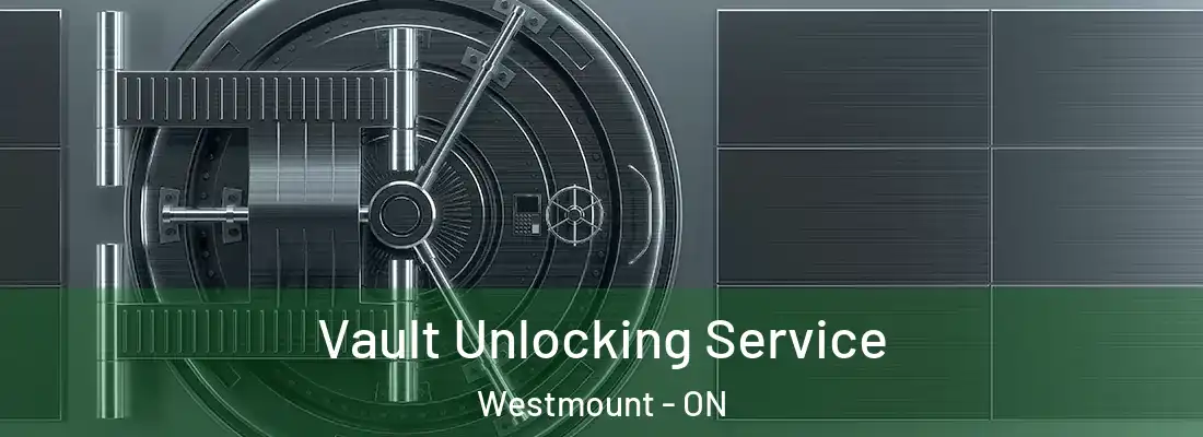 Vault Unlocking Service Westmount - ON