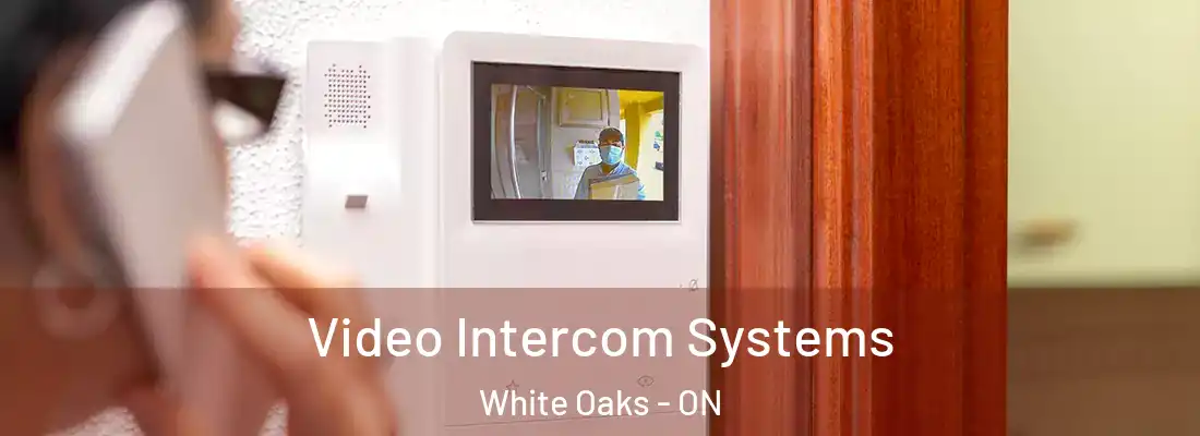  Video Intercom Systems White Oaks - ON